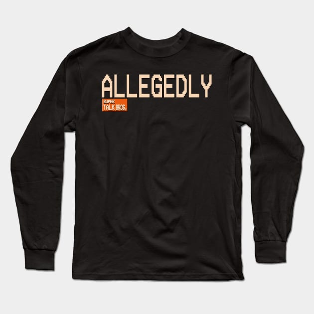 Allegedly Super Talk Bros Long Sleeve T-Shirt by SecretLevels